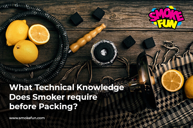 What Technical Knowledge Does Smoker require before Packing?