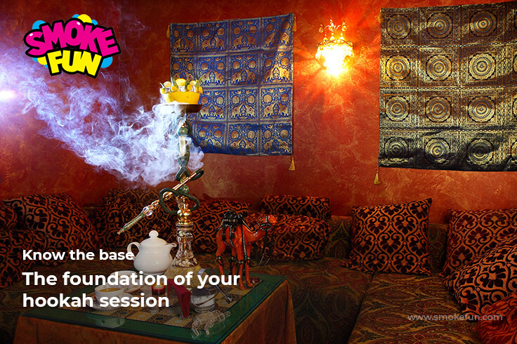Know the base-The foundation of your hookah session