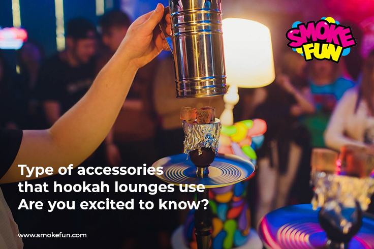 Type of accessories that hookah lounges use-Are you excited to know?